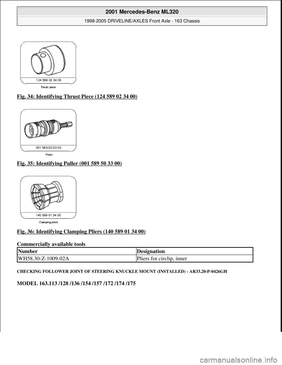 MERCEDES-BENZ ML430 1997 Complete Repair Manual Fig. 34: Identifying Thrust Piece (124 589 02 34 00)
Fig. 35: Identifying Puller (001 589 50 33 00)
Fig. 36: Identifying Clamping Pliers (140 589 01 34 00)
Commercially available tools
CHEC MERCEDES-BENZ ML430 1997 Complete Repair Manual Fig. 34: Identifying Thrust Piece (124 589 02 34 00)
Fig. 35: Identifying Puller (001 589 50 33 00)
Fig. 36: Identifying Clamping Pliers (140 589 01 34 00)
Commercially available tools
CHEC