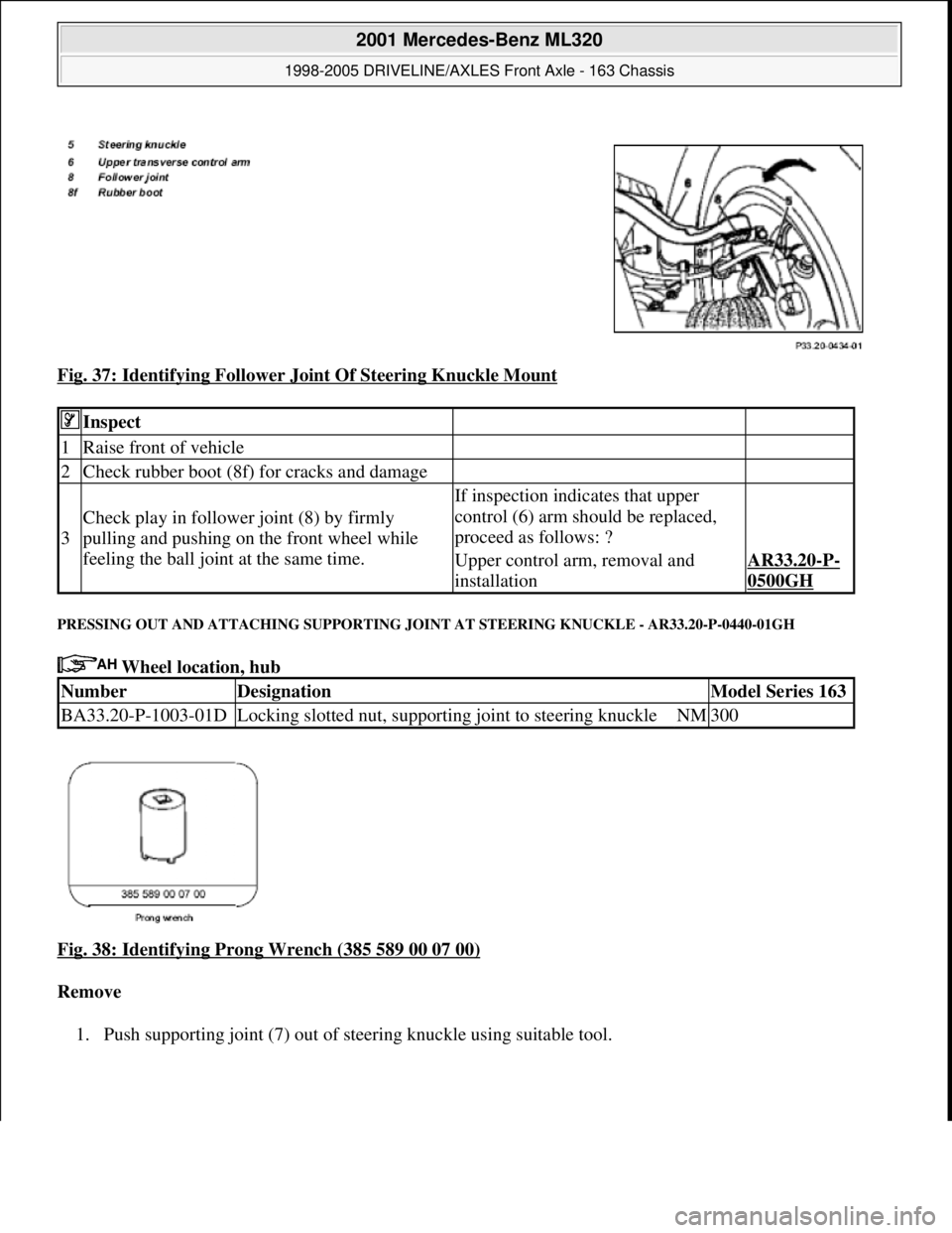 MERCEDES-BENZ ML430 1997 Complete Repair Manual Fig. 37: Identifying Follower Joint Of Steering Knuckle Mount
PRESSING OUT AND ATTACHING SUPPORTING JOINT AT STEERING KNUCKLE - AR33.20-P-0440-01GH
Wheel location, hub
Fig. 38: Identifying Prong W MERCEDES-BENZ ML430 1997 Complete Repair Manual Fig. 37: Identifying Follower Joint Of Steering Knuckle Mount
PRESSING OUT AND ATTACHING SUPPORTING JOINT AT STEERING KNUCKLE - AR33.20-P-0440-01GH
Wheel location, hub
Fig. 38: Identifying Prong W