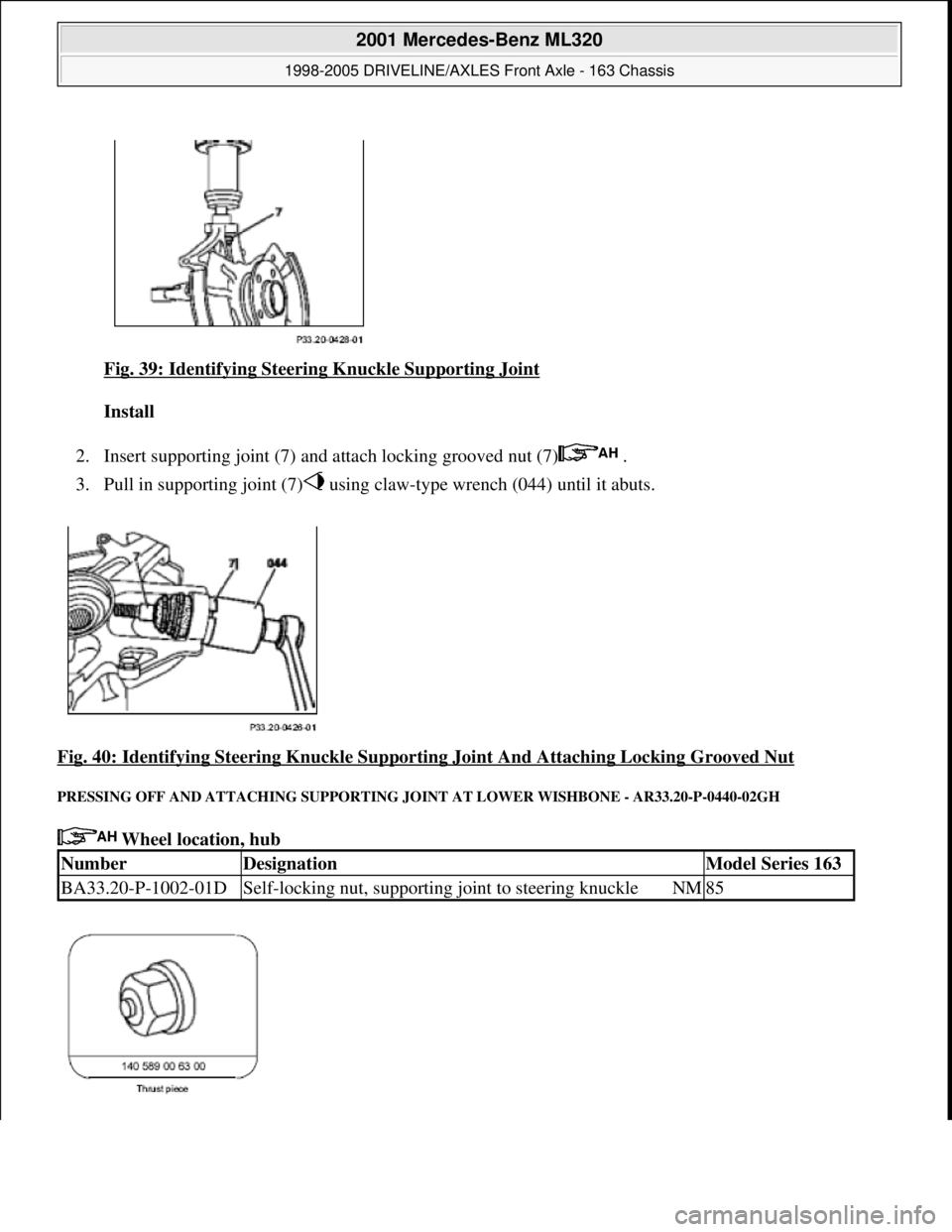 MERCEDES-BENZ ML430 1997 Complete Repair Manual Fig. 39: Identifying Steering Knuckle Supporting Joint
Install
2. Insert supporting joint (7) and attach locking grooved nut (7) .
3. Pull in supporting joint (7) using claw-type wrench (044) u MERCEDES-BENZ ML430 1997 Complete Repair Manual Fig. 39: Identifying Steering Knuckle Supporting Joint
Install
2. Insert supporting joint (7) and attach locking grooved nut (7) .
3. Pull in supporting joint (7) using claw-type wrench (044) u