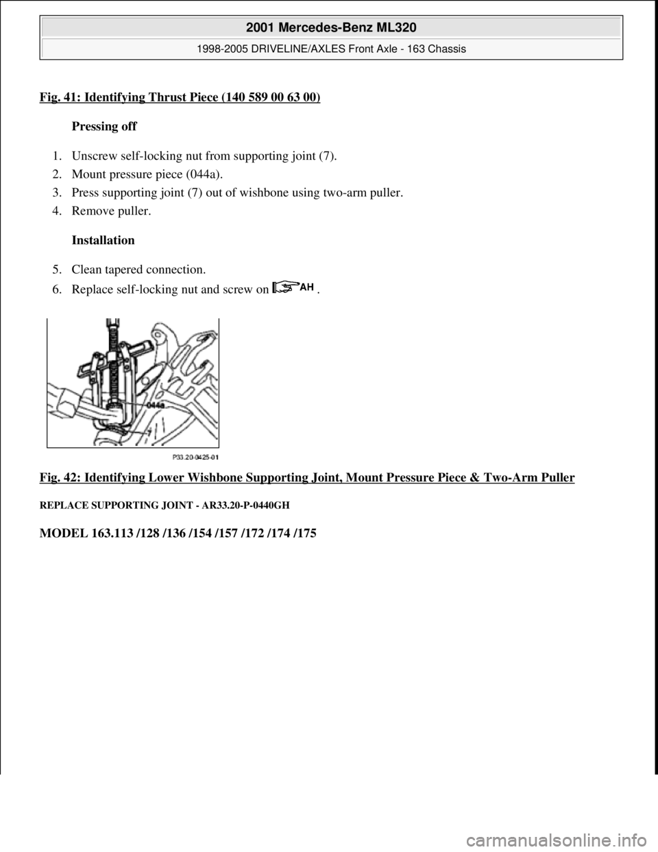 MERCEDES-BENZ ML430 1997 Complete Repair Manual Fig. 41: Identifying Thrust Piece (140 589 00 63 00)
Pressing off
1. Unscrew self-locking nut from supporting joint (7).
2. Mount pressure piece (044a).
3. Press supporting joint (7) out of wish MERCEDES-BENZ ML430 1997 Complete Repair Manual Fig. 41: Identifying Thrust Piece (140 589 00 63 00)
Pressing off
1. Unscrew self-locking nut from supporting joint (7).
2. Mount pressure piece (044a).
3. Press supporting joint (7) out of wish