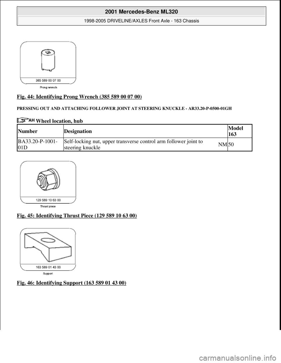 MERCEDES-BENZ ML430 1997 Complete Repair Manual Fig. 44: Identifying Prong Wrench (385 589 00 07 00)
PRESSING OUT AND ATTACHING FOLLOWER JOINT AT STEERING KNUCKLE - AR33.20-P-0500-01GH
Wheel location, hub
Fig. 45: Identifying Thrust Piece (1 MERCEDES-BENZ ML430 1997 Complete Repair Manual Fig. 44: Identifying Prong Wrench (385 589 00 07 00)
PRESSING OUT AND ATTACHING FOLLOWER JOINT AT STEERING KNUCKLE - AR33.20-P-0500-01GH
Wheel location, hub
Fig. 45: Identifying Thrust Piece (1