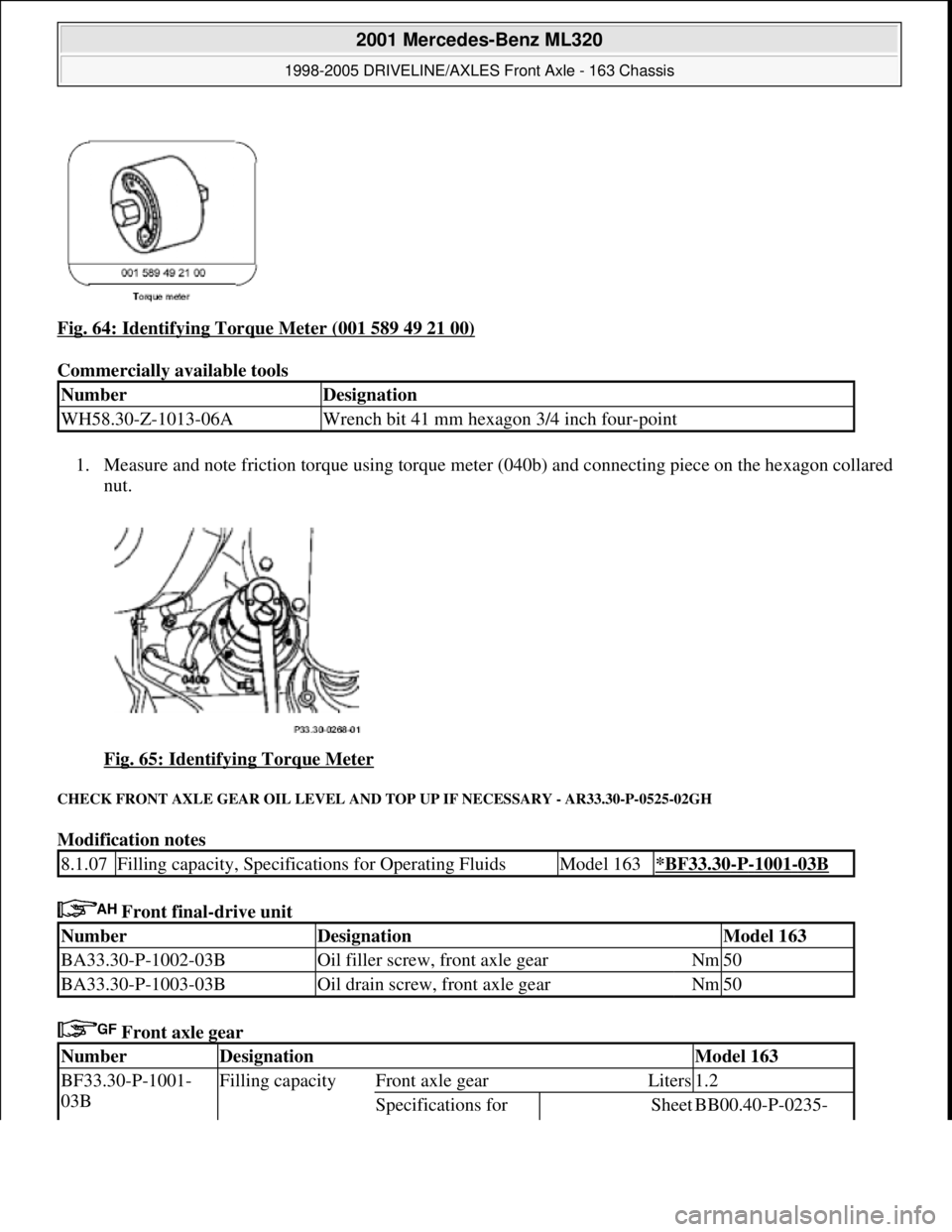 MERCEDES-BENZ ML430 1997  Complete Repair Manual Fig. 64: Identifying Torque Meter (001 589 49 21 00) 
Commercially available tools 
1. Measure and note friction torque using torque meter (040b) and connecting piece on the hexagon collared 
nut. 
Fi