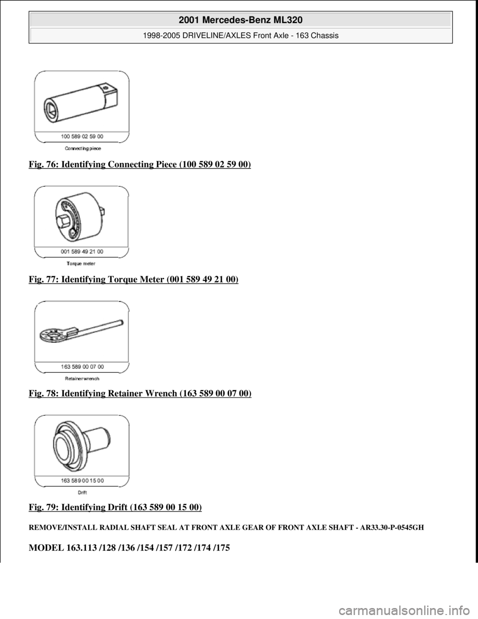MERCEDES-BENZ ML430 1997  Complete Repair Manual Fig. 76: Identifying Connecting Piece (100 589 02 59 00)  
Fig. 77: Identifying Torque Meter (001 589 49 21 00)
  
Fig. 78: Identifying Retainer Wrench (163 589 00 07 00)
 
Fig. 79: Identifying Drift 