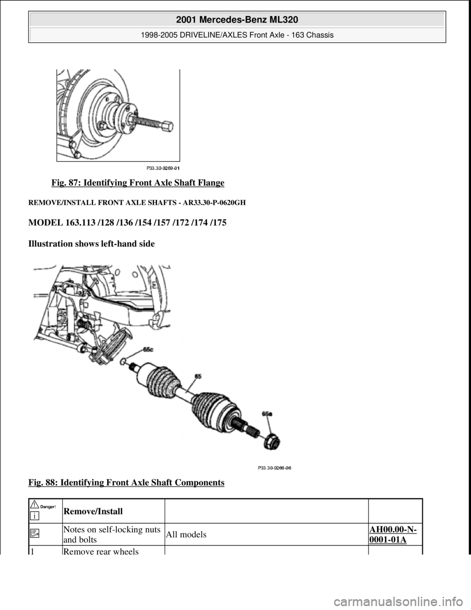 MERCEDES-BENZ ML430 1997  Complete Repair Manual Fig. 87: Identifying Front Axle Shaft Flange 
REMOVE/INSTALL FRON T AXLE SHAFTS - AR33.30-P-0620GH 
MODEL 163.113 /128 /136 /154 /157 /172 /174 /175    
Illustration shows left-hand side     
Fig. 88: