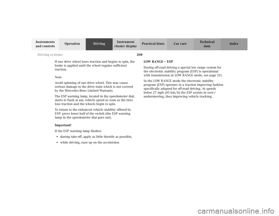 MERCEDES-BENZ ML430 1997  Complete Repair Manual 208 Driving systems
Te ch n ica l
data Instruments 
and controlsOperationDrivingInstrument 
cluster displayPractical hints Car care Index
If one drive wheel loses traction and begins to spin, the 
bra