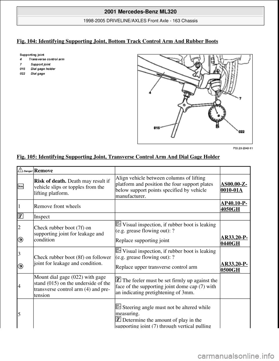MERCEDES-BENZ ML430 1997  Complete Repair Manual Fig. 104: Identifying Supporting Joint, Bottom Track Control Arm And Rubber Boots 
Fig. 105: Identifying Supporting Joint, Transverse Control Arm And Dial Gage Holder
 
 Remove  
 
Risk of death. Deat