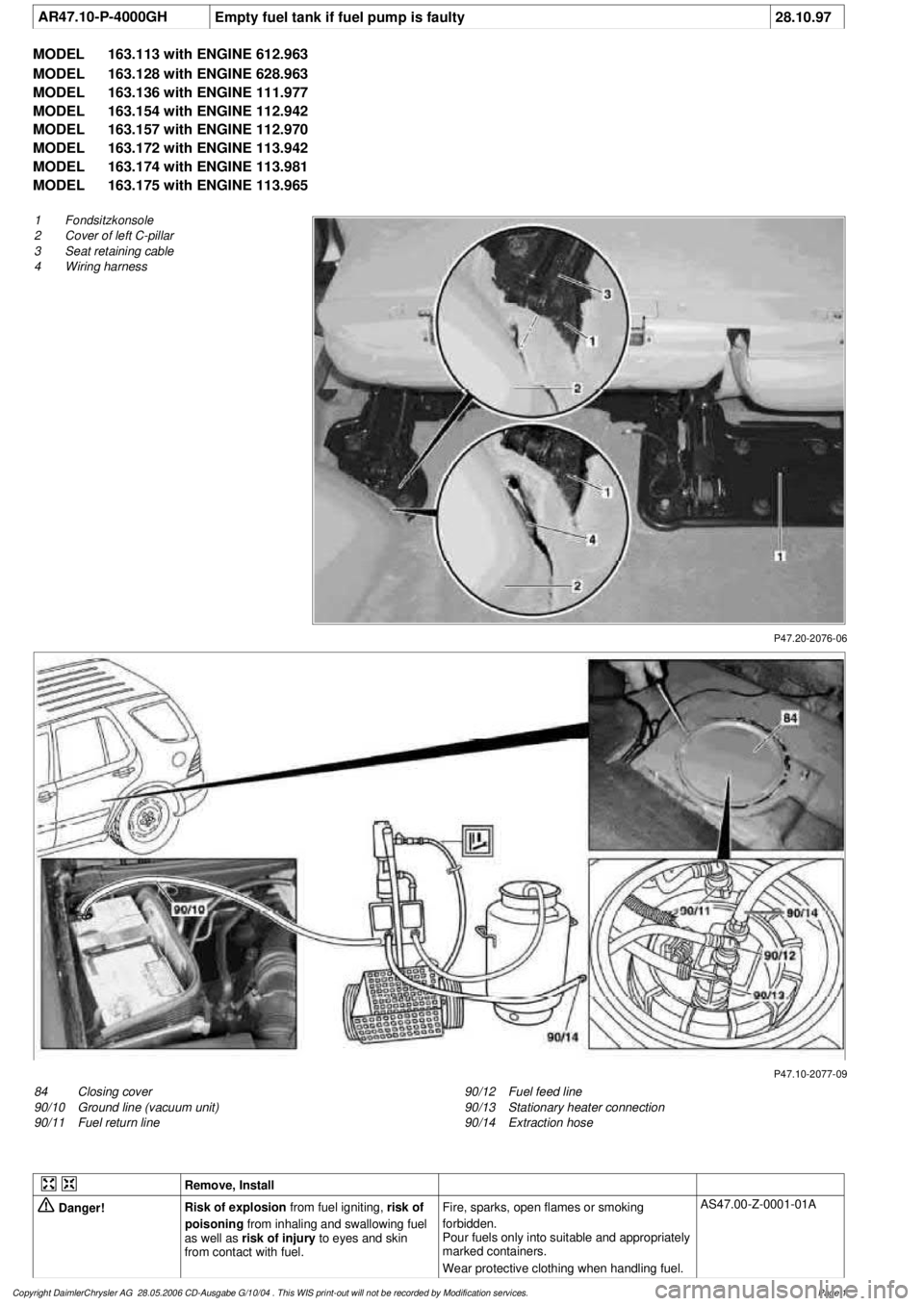 MERCEDES-BENZ ML430 1997  Complete Repair Manual 
 AR47.10-P-4000GH
Empty fuel tank if fuel pump is faulty
28.10.97

MODEL 
163.113 with ENGINE 612.963

MODEL 
 163.128 with ENGINE 628.963

MODEL 
 163.136 with ENGINE 111.977

MODEL 
 163.154 with E