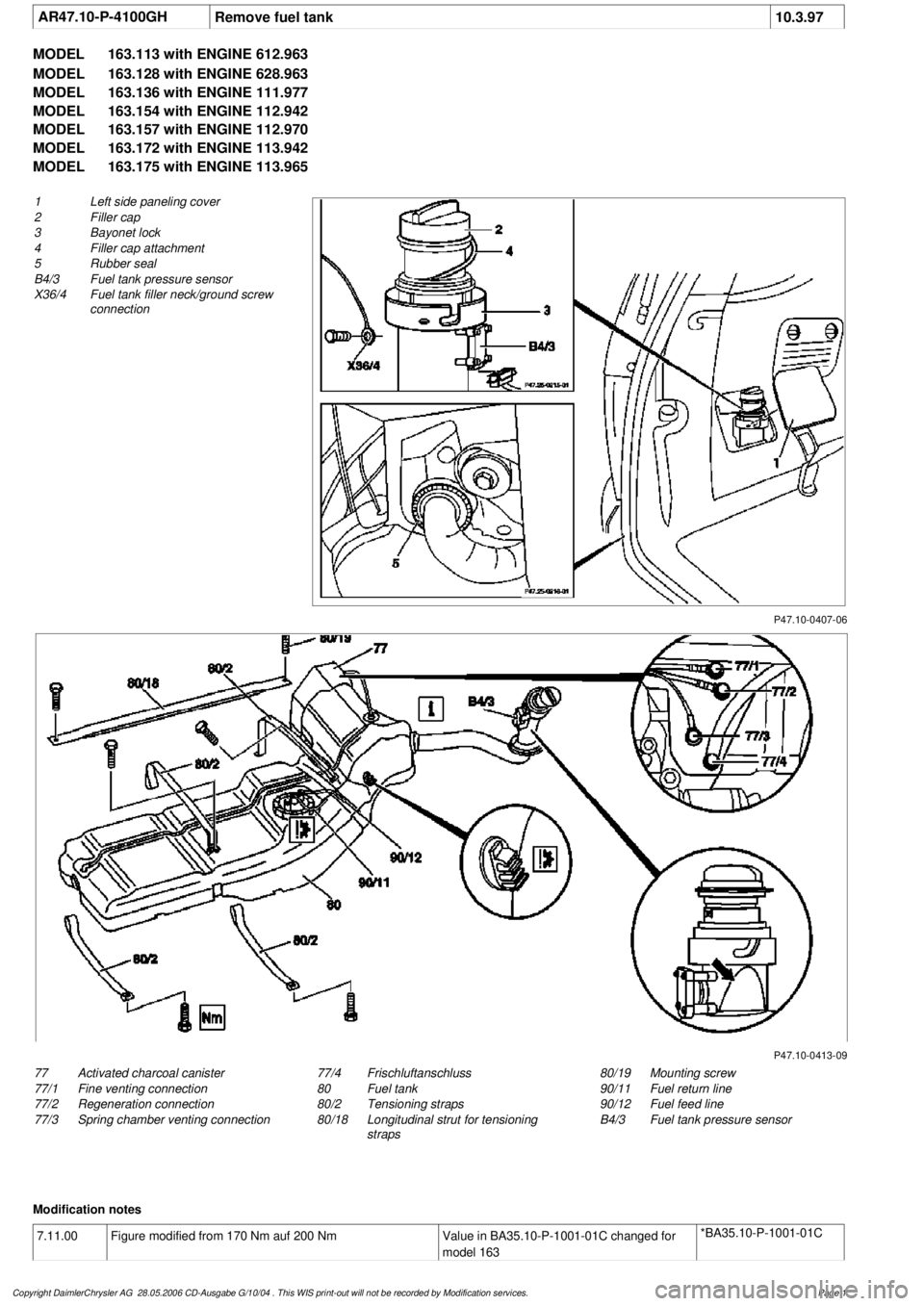 MERCEDES-BENZ ML430 1997  Complete Repair Manual 
 AR47.10-P-4100GH
Remove fuel tank
10.3.97

MODEL 
163.113 with ENGINE 612.963

MODEL 
 163.128 with ENGINE 628.963

MODEL 
 163.136 with ENGINE 111.977

MODEL 
 163.154 with ENGINE 112.942

MODEL 
 