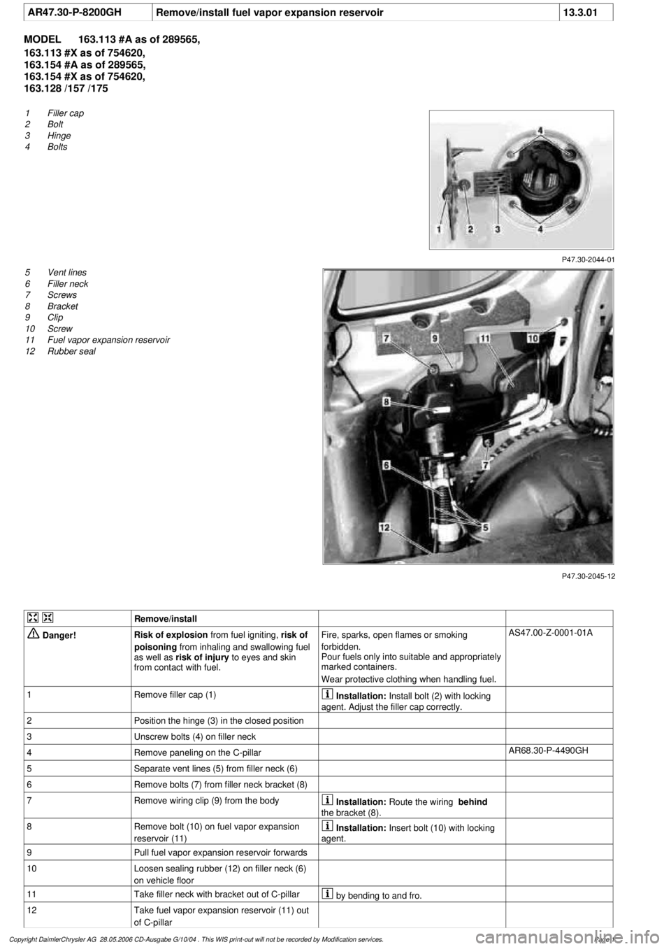 MERCEDES-BENZ ML430 1997  Complete Repair Manual 
 AR47.30-P-8200GH
Remove/install fuel vapor expansion reservoir
13.3.01

MODEL 
163.113 #A as of 289565, 

163.113 #X as of 754620, 

163.154 #A as of 289565, 

163.154 #X as of 754620, 

163.128 /15