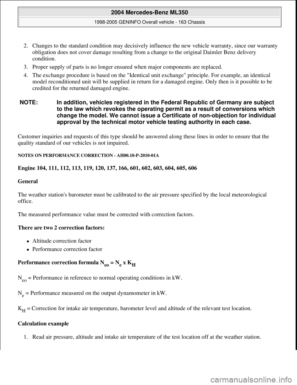 MERCEDES-BENZ ML430 1997 Complete Repair Manual 2. Changes to the standard condition may decisively influence the new vehicle warranty, since our warranty
obligation does not cover damage resulting from a change to the original Daimler Benz delive MERCEDES-BENZ ML430 1997 Complete Repair Manual 2. Changes to the standard condition may decisively influence the new vehicle warranty, since our warranty
obligation does not cover damage resulting from a change to the original Daimler Benz delive