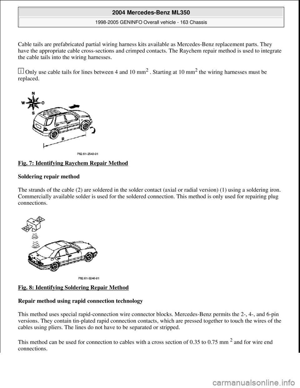 MERCEDES-BENZ ML430 1997 Complete Repair Manual Cable tails are prefabricated partial wiring harness kits available as Mercedes-Benz replacement parts. They
have the appropriate cable cr oss-sections and crimped contacts. The Rayc hem repair me MERCEDES-BENZ ML430 1997 Complete Repair Manual Cable tails are prefabricated partial wiring harness kits available as Mercedes-Benz replacement parts. They
have the appropriate cable cr oss-sections and crimped contacts. The Rayc hem repair me