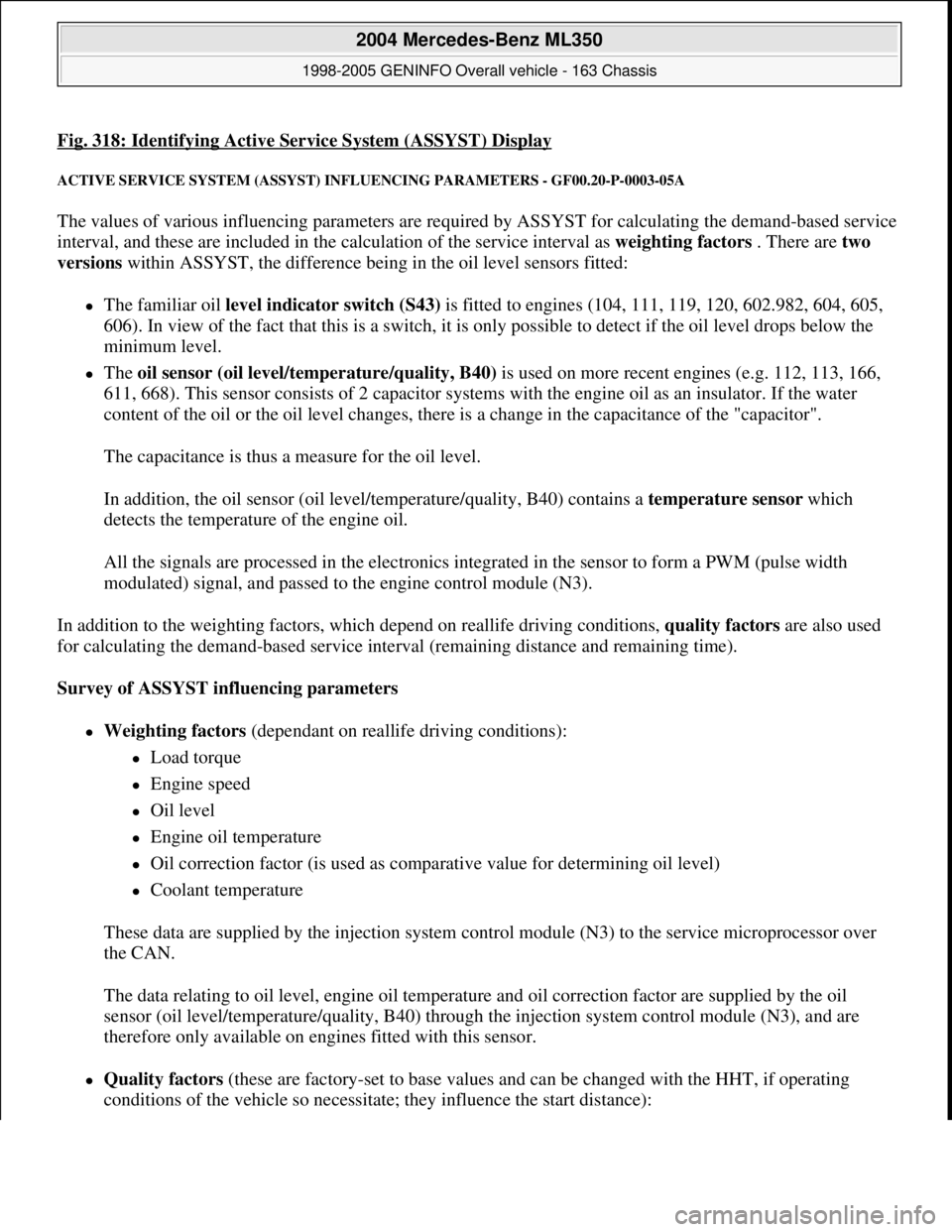 MERCEDES-BENZ ML430 1997 Complete Repair Manual Fig. 318: Identifying Active Service System (ASSYST) Display
ACTIVE SERVICE SYSTEM (ASSYST) INFLUENCING PARAMETERS - GF00.20-P-0003-05A
The values of various influencing parameters are required by AS MERCEDES-BENZ ML430 1997 Complete Repair Manual Fig. 318: Identifying Active Service System (ASSYST) Display
ACTIVE SERVICE SYSTEM (ASSYST) INFLUENCING PARAMETERS - GF00.20-P-0003-05A
The values of various influencing parameters are required by AS