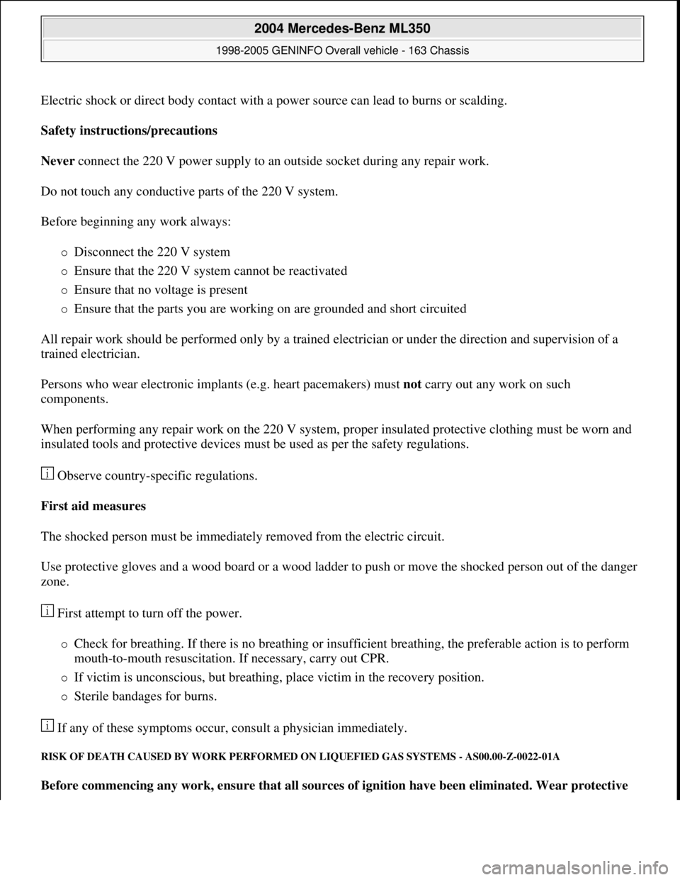 MERCEDES-BENZ ML430 1997  Complete Repair Manual Electric shock or direct body contact with a power source can lead to burns or scalding. 
Safety instructions/precautions  
Never connect the 220 V power supply to an outside socket during any repair 