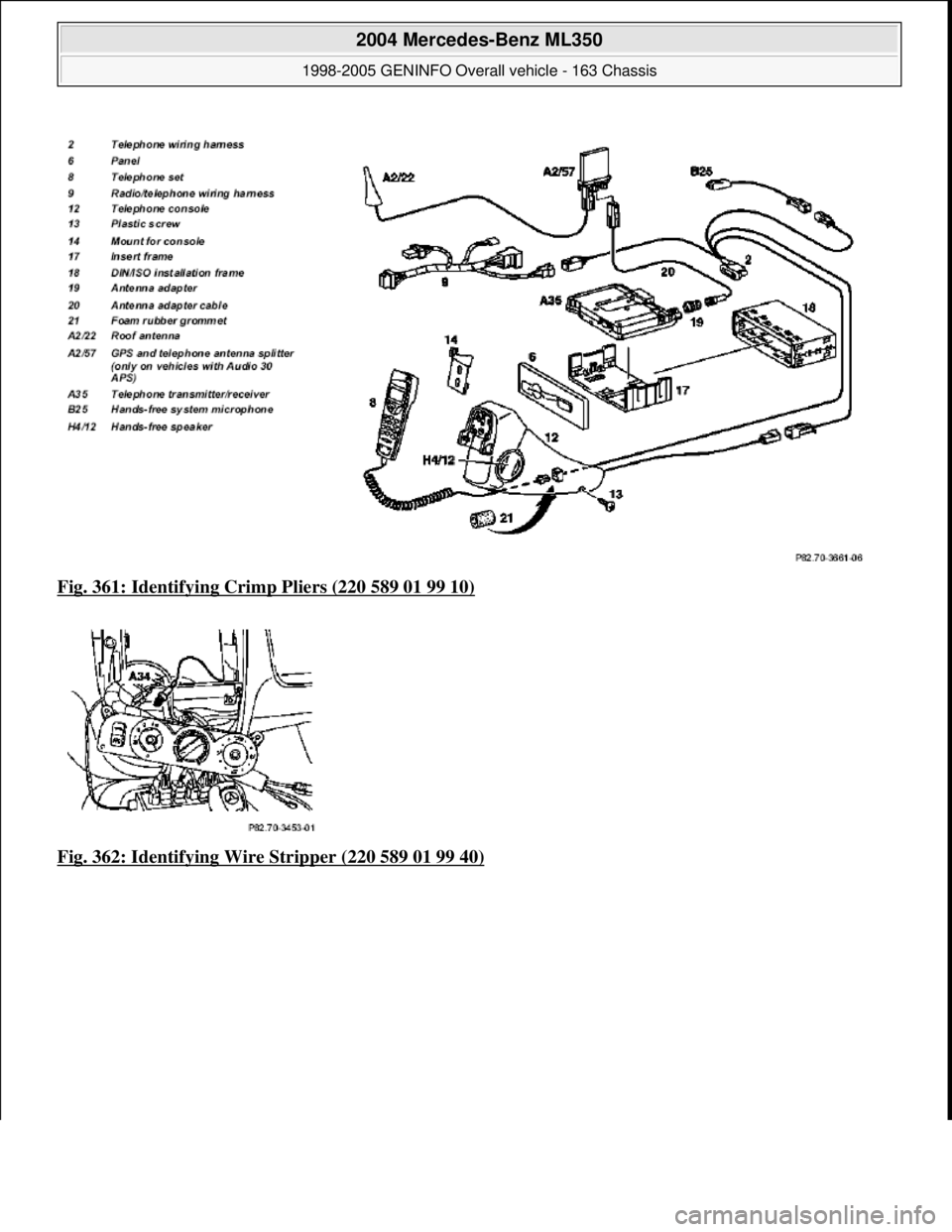 MERCEDES-BENZ ML430 1997  Complete Repair Manual Fig. 361: Identifying Crimp Pliers (220 589 01 99 10)  
Fig. 362: Identifying Wi  re Stripper (220 589 01 99 40)
 
2004 Mercedes-Benz ML350 
1998-2005 GENINFO Overall vehicle - 163 Chassis  
me  
Satu