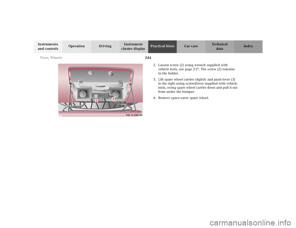 MERCEDES-BENZ ML430 1997  Complete Repair Manual 244 Tires, Wheels
Te ch n ica l
data Instruments 
and controlsOperation DrivingInstrument 
cluster displayPractical hintsCar care Index
2. Loosen screw (2) using wrench supplied with 
vehicle tools, s