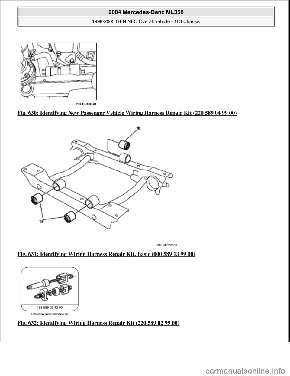 MERCEDES-BENZ ML430 1997  Complete Repair Manual Fig. 630: Identifying New Passe nger Vehicle Wiring Harness Repair Kit (220 589 04 99 00)  
Fig. 631: Identifying Wiring Harness   Repair Kit, Basic (000 589 13 99 00)
  
Fig. 632: Identifying Wiring 