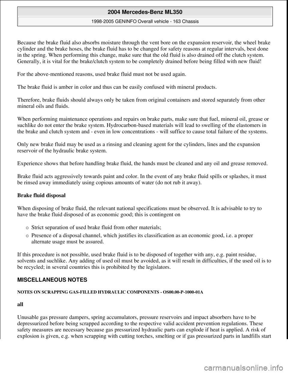 MERCEDES-BENZ ML430 1997 Complete Repair Manual Because the brake fluid also absorbs moisture through the vent bore on the expansion reservoir, the wheel brake
cylinder and the brake hoses, the brake fluid has to be changed for safety reasons at r MERCEDES-BENZ ML430 1997 Complete Repair Manual Because the brake fluid also absorbs moisture through the vent bore on the expansion reservoir, the wheel brake
cylinder and the brake hoses, the brake fluid has to be changed for safety reasons at r