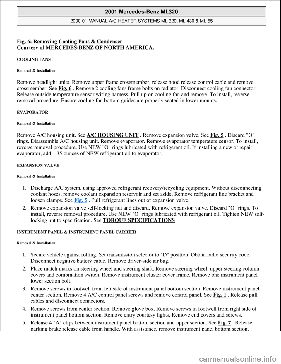 MERCEDES-BENZ ML430 1997  Complete Repair Manual Fig. 6: Removing Cooling Fans & Condenser
Courtesy of MERCEDES-BENZ OF NORTH AMERICA. 
COOLING FANS 
Removal & Installation 
Remove headlight units. Remove upper frame crossmember, release hood releas