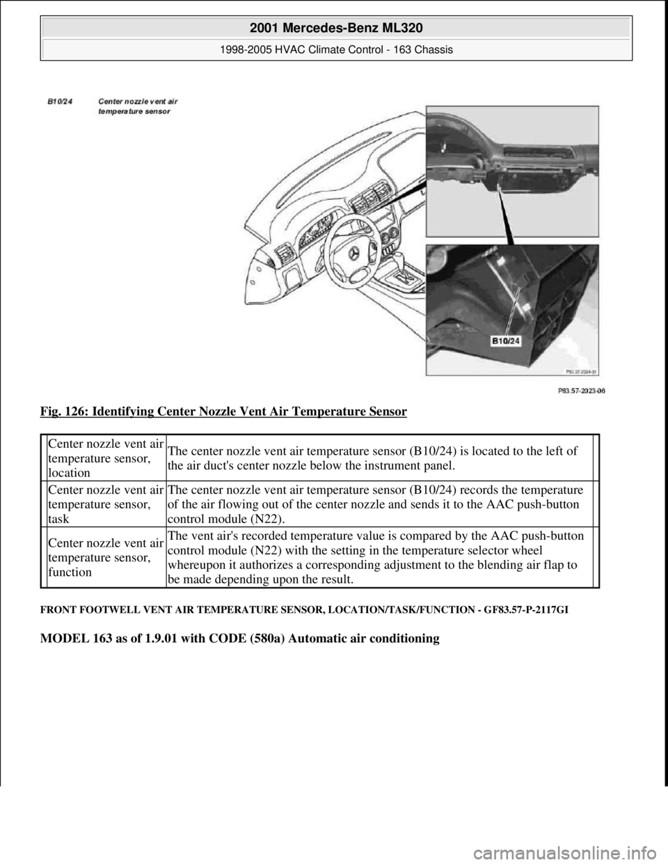 MERCEDES-BENZ ML430 1997 Complete Repair Manual Fig. 126: Identifying Center Nozzle Vent Air Temperature Sensor
FRONT FOOTWELL VENT AIR TEMPERATURE SENSOR, LOCATION/TASK/FUNCTION - GF83.57-P-2117GI
MODEL 163 as of 1.9.01 with CODE (580a) Automati MERCEDES-BENZ ML430 1997 Complete Repair Manual Fig. 126: Identifying Center Nozzle Vent Air Temperature Sensor
FRONT FOOTWELL VENT AIR TEMPERATURE SENSOR, LOCATION/TASK/FUNCTION - GF83.57-P-2117GI
MODEL 163 as of 1.9.01 with CODE (580a) Automati