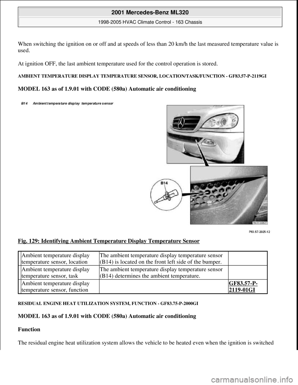 MERCEDES-BENZ ML430 1997 Complete Repair Manual When switching the ignition on or off and at speeds of less than 20 km/h the last measured temperature value is
used.
At ignition OFF, the last ambient temperature used for the control operation is MERCEDES-BENZ ML430 1997 Complete Repair Manual When switching the ignition on or off and at speeds of less than 20 km/h the last measured temperature value is
used.
At ignition OFF, the last ambient temperature used for the control operation is