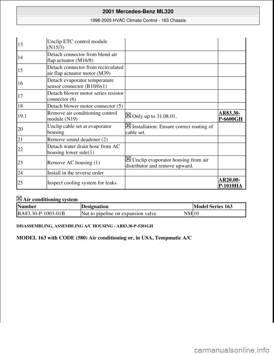 MERCEDES-BENZ ML430 1997 Complete Repair Manual Air conditioning system
DISASSEMBLING, ASSEMBLING A/C HOUSING - AR83.30-P-5201GH
MODEL 163 with CODE (580) Air conditioning or, in USA, Tempmatic A/C
13Unclip ETC control module
(N15/3)
14Detac MERCEDES-BENZ ML430 1997 Complete Repair Manual Air conditioning system
DISASSEMBLING, ASSEMBLING A/C HOUSING - AR83.30-P-5201GH
MODEL 163 with CODE (580) Air conditioning or, in USA, Tempmatic A/C
13Unclip ETC control module
(N15/3)
14Detac