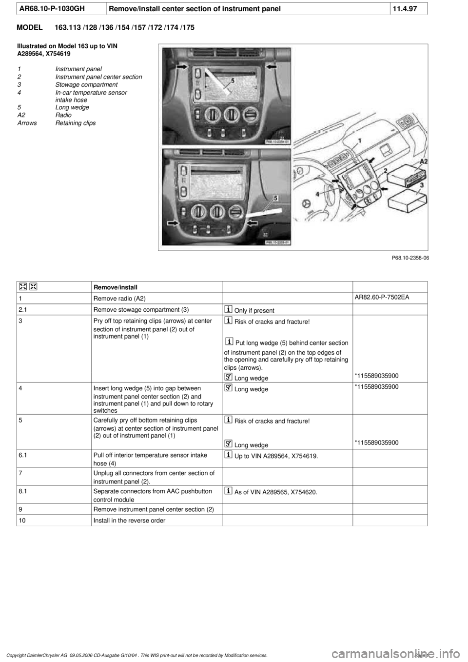 MERCEDES-BENZ ML430 1997 Complete Repair Manual
AR68.10-P-1030GH
Remove/install center section of instrument panel
11.4.97
MODEL
163.113 /128 /136 /154 /157 /172 /174 /175
P68.10-2358-06
Illustrated on Model 163 up to VIN
A289564, X754619
MERCEDES-BENZ ML430 1997 Complete Repair Manual
AR68.10-P-1030GH
Remove/install center section of instrument panel
11.4.97
MODEL
163.113 /128 /136 /154 /157 /172 /174 /175
P68.10-2358-06
Illustrated on Model 163 up to VIN
A289564, X754619