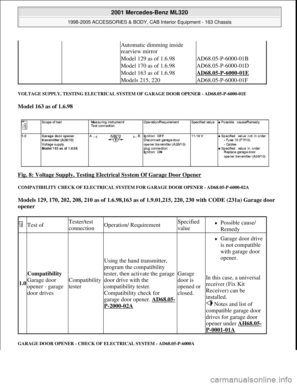 MERCEDES-BENZ ML430 1997  Complete Repair Manual VOLTAGE SUPPLY, TESTING ELECTRICAL SYSTEM OF GARAGE DOOR OPENER - AD68.05-P-6000-01E 
Model 163 as of 1.6.98  
Fig. 8: Voltage Supply, Testing Electrical System Of Garage Door Opener
 
COMPATIBILITY C