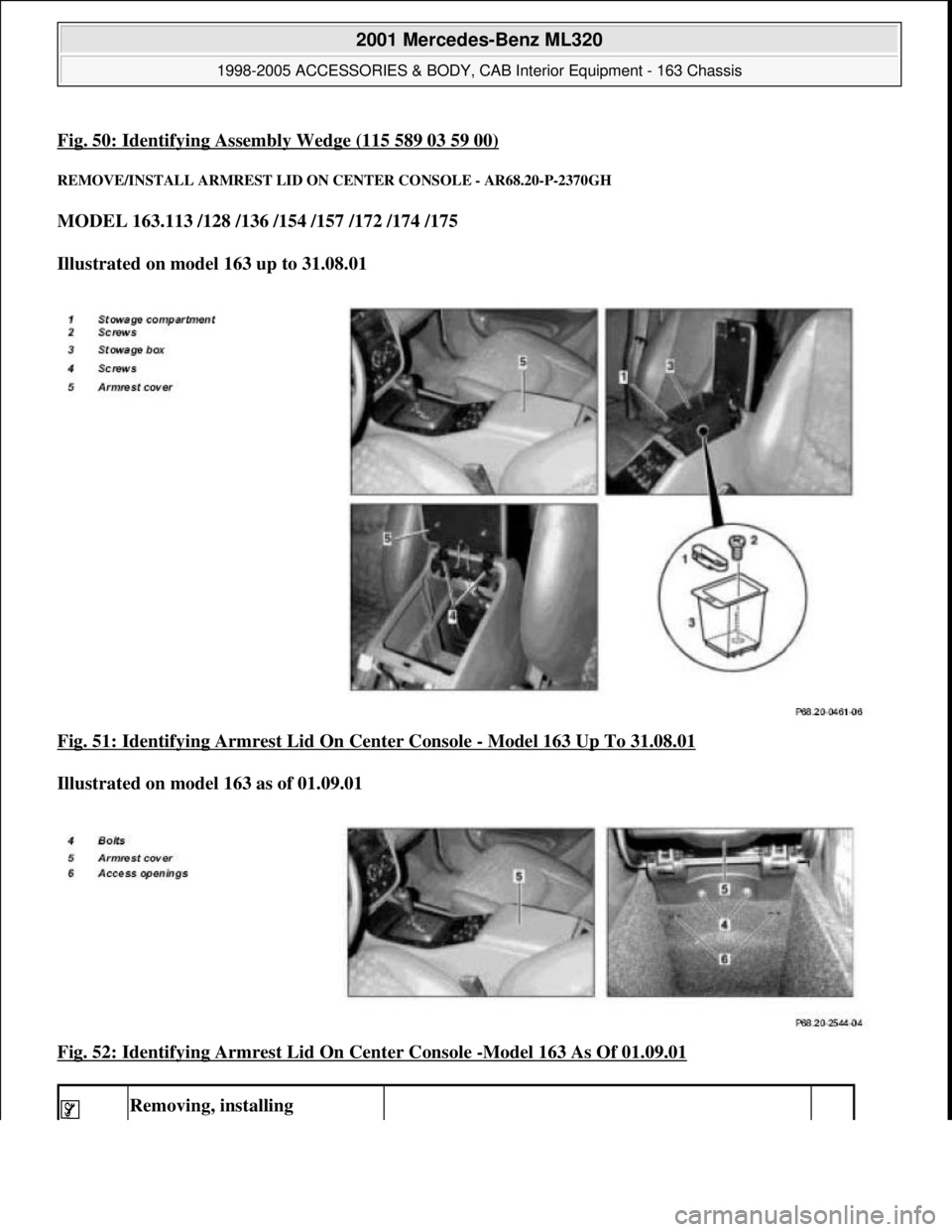 MERCEDES-BENZ ML430 1997  Complete Repair Manual Fig. 50: Identifying Assembly Wedge (115 589 03 59 00)
REMOVE/INSTALL ARMRES T LID ON CENTER CONSOLE - AR68.20-P-2370GH 
MODEL 163.113 /128 /136 /154 /157 /172 /174 /175    
Illustrated on model 163 u