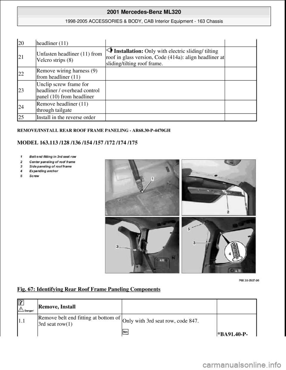 MERCEDES-BENZ ML430 1997  Complete Repair Manual REMOVE/INSTALL REAR ROOF FRAME PANELING - AR68.30-P-4470GH 
MODEL 163.113 /128 /136 /154 /157 /172 /174 /175  
Fig. 67: Identifying Rear Roof Frame Paneling Components
 
20headliner (11)  
21Unfasten 