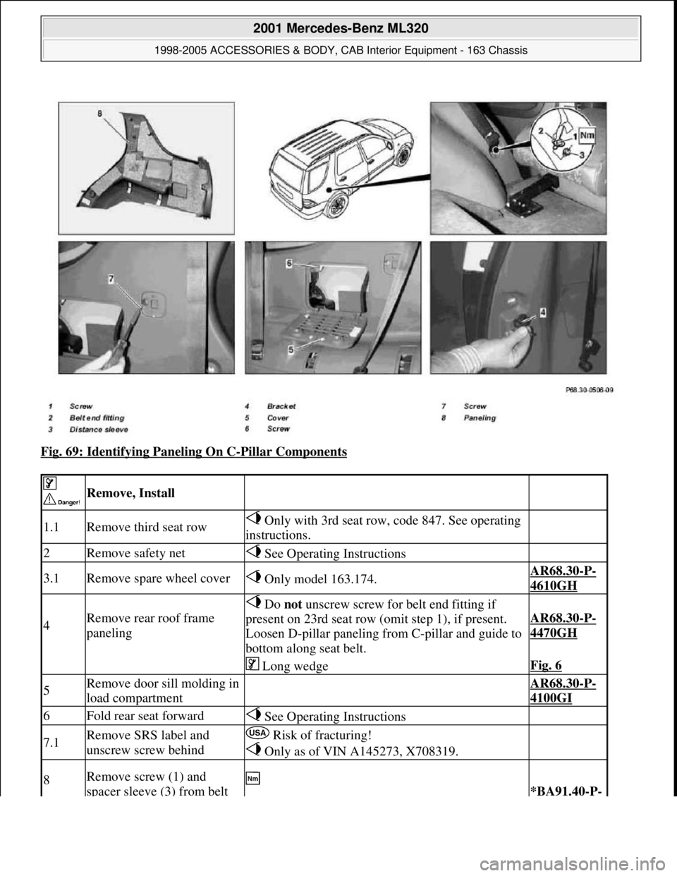 MERCEDES-BENZ ML430 1997  Complete Repair Manual Fig. 69: Identifying Paneling On C-Pillar Components 
 
 Remove, Install  
1.1Remove third seat row Only with 3rd seat row, code 847. See operating 
instructions. 
2Remove safety net See Operating Ins
