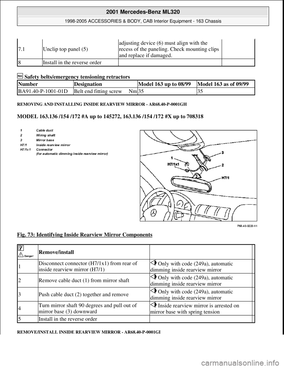 MERCEDES-BENZ ML430 1997  Complete Repair Manual  Safety belts/emergency tensioning retractors 
REMOVING AND INSTALLING INSIDE REARVIEW MIRROR - AR68.40-P-0001GH 
MODEL 163.136 /154 /172 #A up to 145272, 163.136 /154 /172 #X up to 708318  
Fig. 73: 