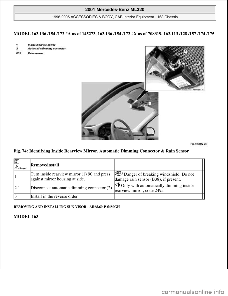 MERCEDES-BENZ ML430 1997  Complete Repair Manual MODEL 163.136 /154 /172 #A as of 145273, 163.136 /154 /172 #X as of 708319, 163.113 /128 /157 /174 /175
Fig. 74: Identifying Inside Rearview Mirror, Automatic Dimming Connector & Rain Sensor
 
REMOVIN