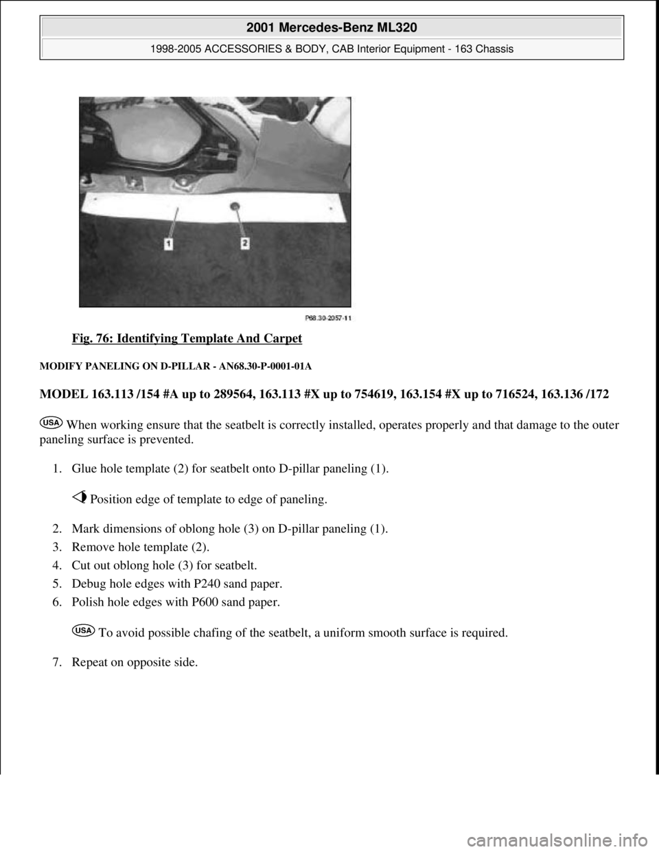 MERCEDES-BENZ ML430 1997  Complete Repair Manual Fig. 76: Identifying Template And Carpet 
MODIFY PANELING ON D-PILLAR - AN68.30-P-0001-01A 
MODEL 163.113 /154 #A up to 289564, 163.113 #X up to 754619, 163.154 #X up to 716524, 163.136 /172  
 When w