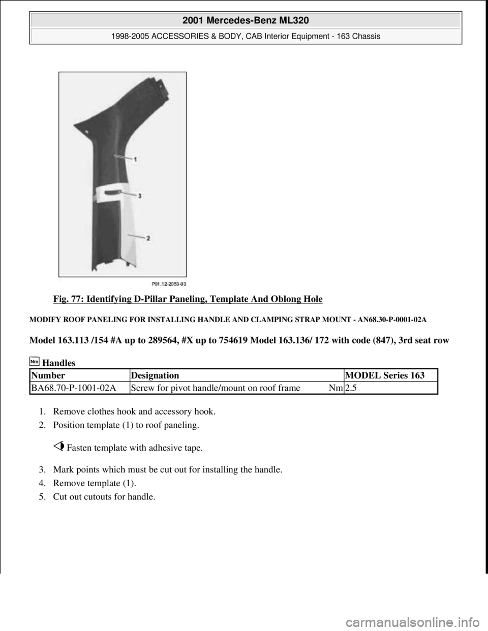 MERCEDES-BENZ ML430 1997  Complete Repair Manual Fig. 77: Identifying D-Pillar Paneling, Template And Oblong Hole 
MODIFY ROOF PANELING FOR INSTALLING HANDLE AND CLAMPING STRAP MOUNT - AN68.30-P-0001-02A 
Model 163.113 /154 #A up to 289564, #X up to
