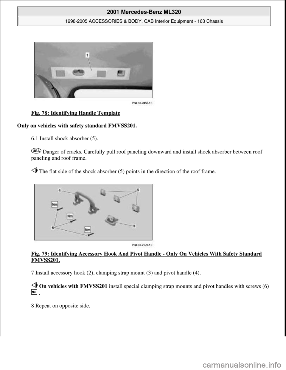 MERCEDES-BENZ ML430 1997  Complete Repair Manual Fig. 78: Identifying Handle Template 
Only on vehicles with safety standard FMVSS201.  
6.1 Install shock absorber (5). 
 Danger of cracks. Carefully pull roof paneling downward and install shock abso