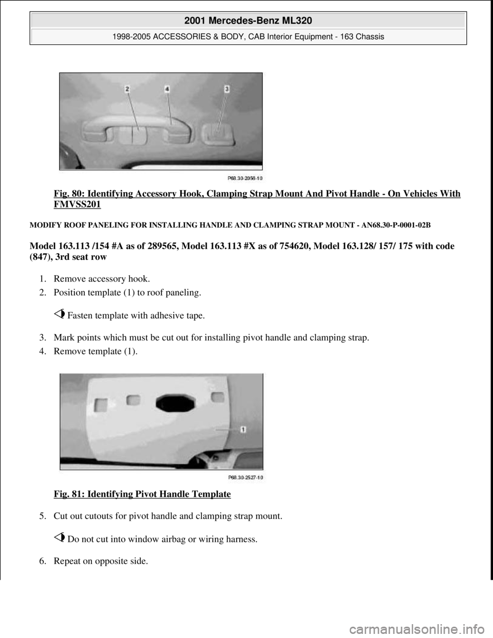 MERCEDES-BENZ ML430 1997  Complete Repair Manual Fig. 80: Identifying Accessory Hook, Clamping Strap Mount And Pivot Handle - On Vehicles With 
FMVSS201 
MODIFY ROOF PANELING FOR INSTALLING HANDLE AND CLAMPING STRAP MOUNT - AN68.30-P-0001-02B 
Model