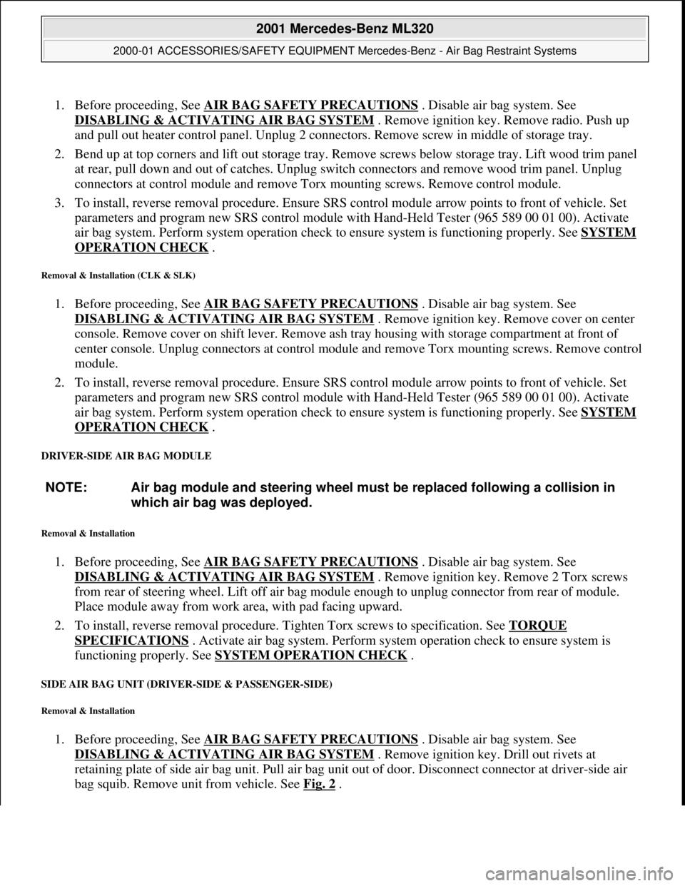 MERCEDES-BENZ ML430 1997 Complete Repair Manual 1. Before proceeding, See AIR BAG SAFETY PRECAUTIONS . Disable air bag system. See
DISABLING & ACTIVATI NG AIR BAG SYSTEM
. Remove ignition key. Remove radio. Push up
and pull out heater contro MERCEDES-BENZ ML430 1997 Complete Repair Manual 1. Before proceeding, See AIR BAG SAFETY PRECAUTIONS . Disable air bag system. See
DISABLING & ACTIVATI NG AIR BAG SYSTEM
. Remove ignition key. Remove radio. Push up
and pull out heater contro