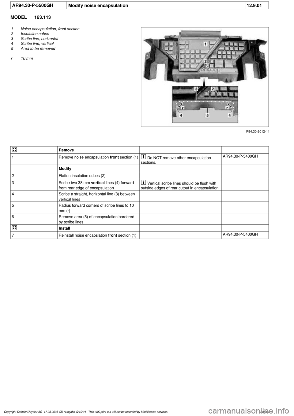 MERCEDES-BENZ ML430 1997 Complete Repair Manual
AR94.30-P-5500GH
Modify noise encapsulation
12.9.01
MODEL
163.113
P94.30-2012-11
1
Noise encapsulation, front section
2
Insulation cubes
3
Scribe line, horizontal
4
Scribe line, vertical
MERCEDES-BENZ ML430 1997 Complete Repair Manual
AR94.30-P-5500GH
Modify noise encapsulation
12.9.01
MODEL
163.113
P94.30-2012-11
1
Noise encapsulation, front section
2
Insulation cubes
3
Scribe line, horizontal
4
Scribe line, vertical