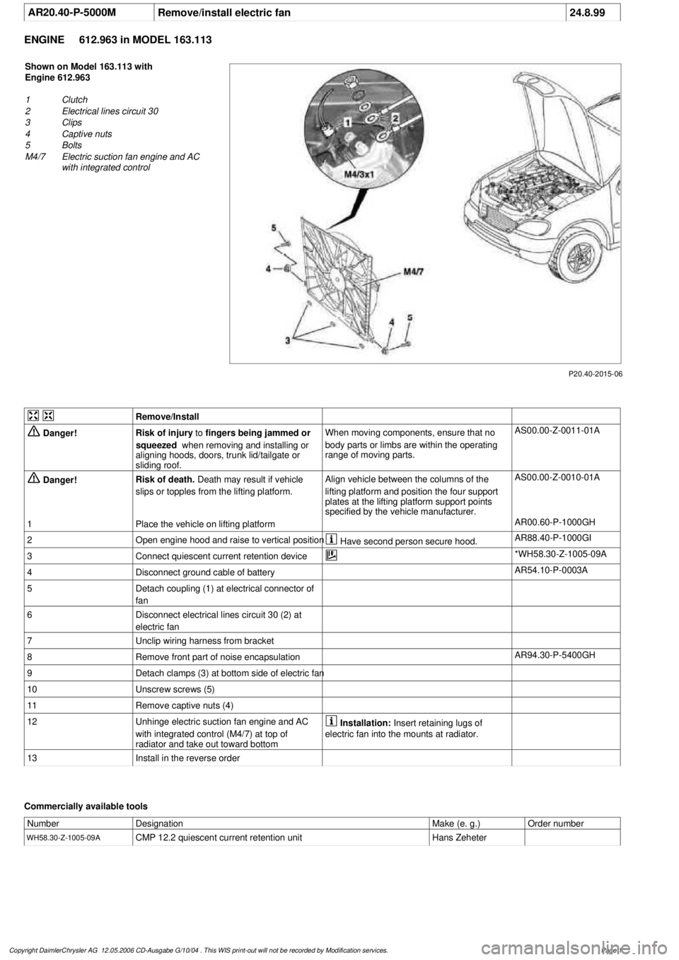 MERCEDES-BENZ ML430 1997 Complete Repair Manual
AR20.40-P-5000M
Remove/install electric fan
24.8.99
ENGINE
612.963 in MODEL 163.113
P20.40-2015-06
Shown on Model 163.113 with
Engine 612.963
1
Clutch
2
Electrical lines circuit 30
3
Cli MERCEDES-BENZ ML430 1997 Complete Repair Manual
AR20.40-P-5000M
Remove/install electric fan
24.8.99
ENGINE
612.963 in MODEL 163.113
P20.40-2015-06
Shown on Model 163.113 with
Engine 612.963
1
Clutch
2
Electrical lines circuit 30
3
Cli