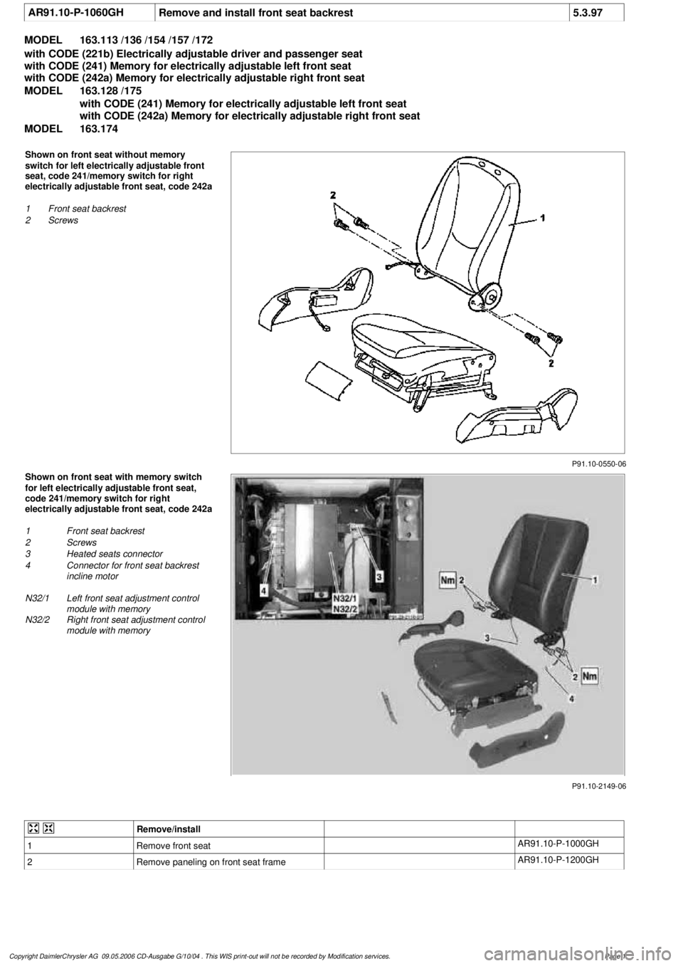 MERCEDES-BENZ ML430 1997 Complete Repair Manual
AR91.10-P-1060GH
Remove and install front seat backrest
5.3.97
MODEL
163.113 /136 /154 /157 /172
with CODE (221b) Electrically adjustable driver and passenger seat
with CODE (241) Memory for ele MERCEDES-BENZ ML430 1997 Complete Repair Manual
AR91.10-P-1060GH
Remove and install front seat backrest
5.3.97
MODEL
163.113 /136 /154 /157 /172
with CODE (221b) Electrically adjustable driver and passenger seat
with CODE (241) Memory for ele