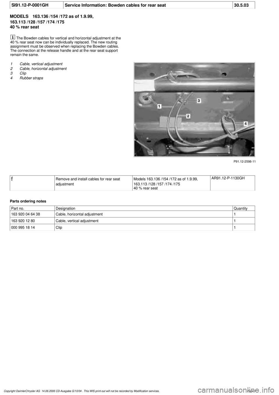 MERCEDES-BENZ ML430 1997 Complete Repair Manual
SI91.12-P-0001GH
Service Information: Bowden cables for rear seat
30.5.03
MODELS
163.136 /154 /172 as of 1.9.99,
163.113 /128 /157 /174 /175
40 % rear seat
The Bowden cables for vertical and MERCEDES-BENZ ML430 1997 Complete Repair Manual
SI91.12-P-0001GH
Service Information: Bowden cables for rear seat
30.5.03
MODELS
163.136 /154 /172 as of 1.9.99,
163.113 /128 /157 /174 /175
40 % rear seat
The Bowden cables for vertical and