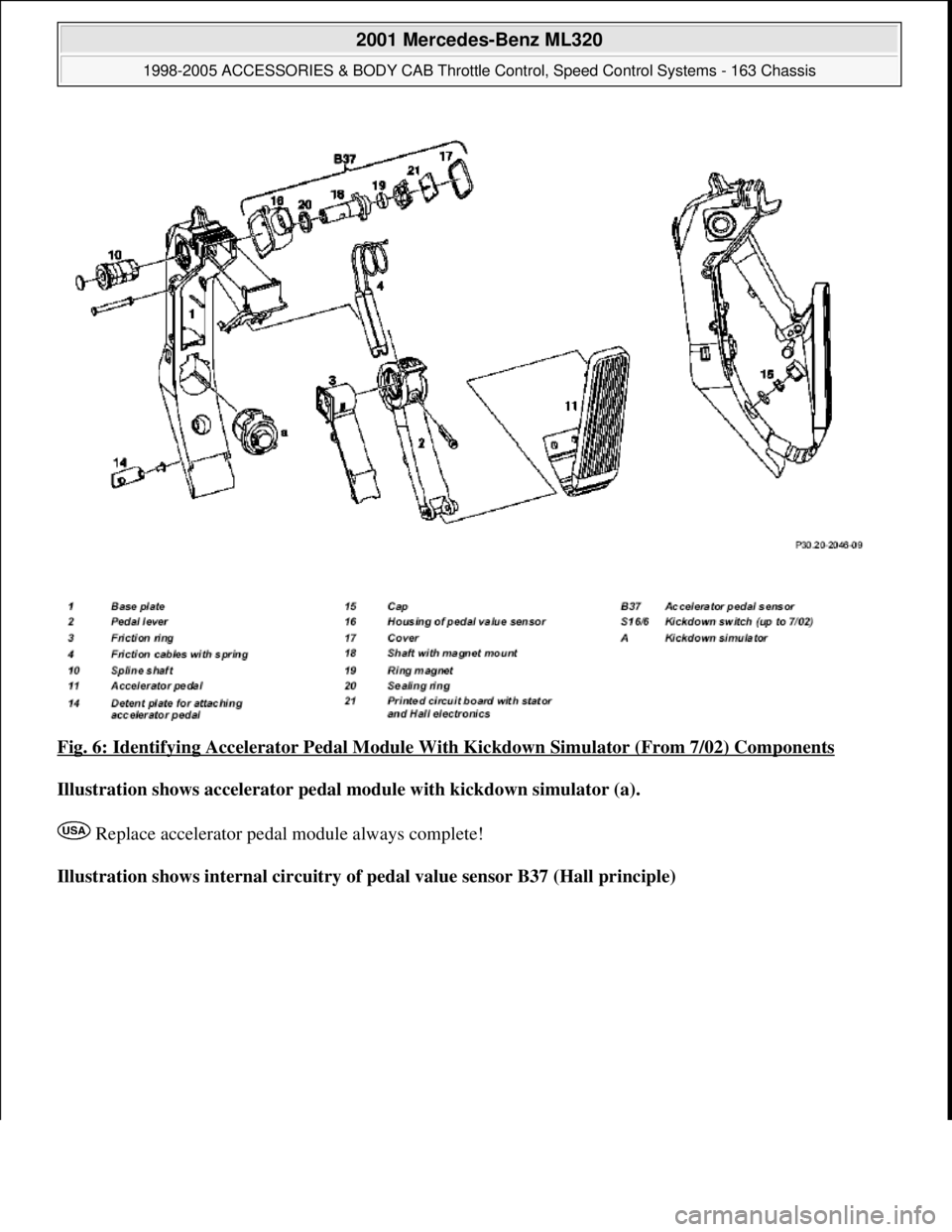 MERCEDES-BENZ ML430 1997  Complete Repair Manual Fig. 6: Identifying Accelerator Pedal Module With Kickdown Simulator (From 7/02) Components 
Illustration shows accelerator pedal module with kickdown simulator (a).  
 Replace accelerator pedal modul
