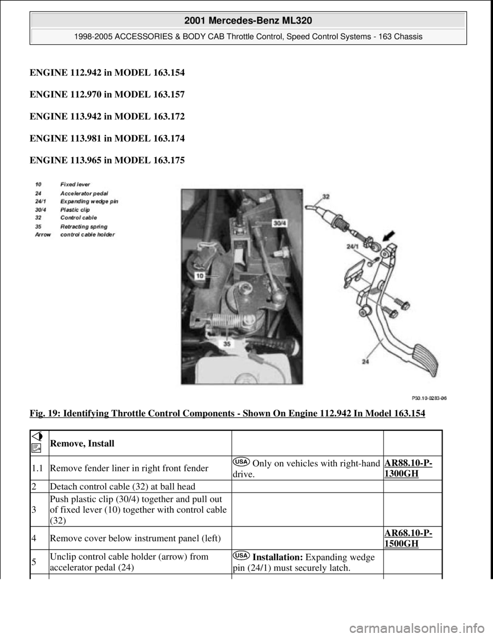 MERCEDES-BENZ ML430 1997 Complete Repair Manual ENGINE 112.942 in MODEL 163.154
ENGINE 112.970 in MODEL 163.157
ENGINE 113.942 in MODEL 163.172
ENGINE 113.981 in MODEL 163.174
ENGINE 113.965 in MODEL 163.175
Fig. 19: Identifying Throttle MERCEDES-BENZ ML430 1997 Complete Repair Manual ENGINE 112.942 in MODEL 163.154
ENGINE 112.970 in MODEL 163.157
ENGINE 113.942 in MODEL 163.172
ENGINE 113.981 in MODEL 163.174
ENGINE 113.965 in MODEL 163.175
Fig. 19: Identifying Throttle