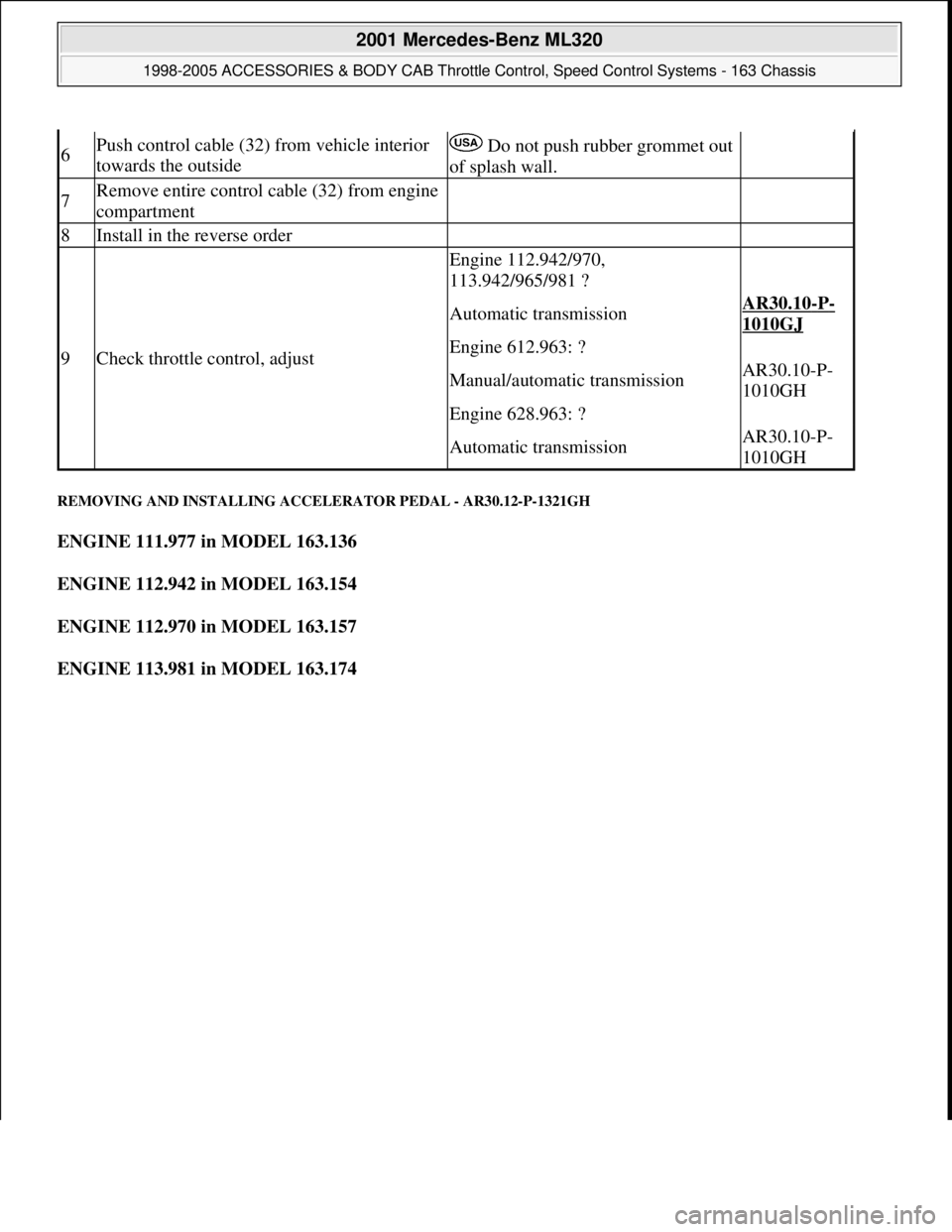 MERCEDES-BENZ ML430 1997 Complete Repair Manual REMOVING AND INSTALLING ACCELERATOR PEDAL - AR30.12-P-1321GH
ENGINE 111.977 in MODEL 163.136
ENGINE 112.942 in MODEL 163.154
ENGINE 112.970 in MODEL 163.157
ENGINE 113.981 in MODEL 163.174
6P MERCEDES-BENZ ML430 1997 Complete Repair Manual REMOVING AND INSTALLING ACCELERATOR PEDAL - AR30.12-P-1321GH
ENGINE 111.977 in MODEL 163.136
ENGINE 112.942 in MODEL 163.154
ENGINE 112.970 in MODEL 163.157
ENGINE 113.981 in MODEL 163.174
6P