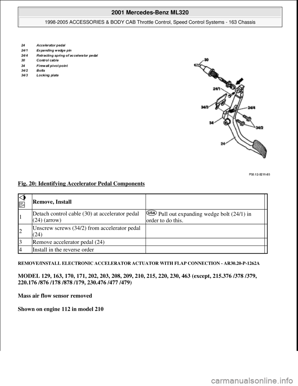 MERCEDES-BENZ ML430 1997 Complete Repair Manual Fig. 20: Identifying Accelerator Pedal Components
REMOVE/INSTALL ELECTRONIC ACCELERATOR ACTUATOR WITH FLAP CONNECTION - AR30.20-P-1262A
MODEL 129, 163, 170, 171, 202, 203, 208, 209, 210, 215, 220, 2 MERCEDES-BENZ ML430 1997 Complete Repair Manual Fig. 20: Identifying Accelerator Pedal Components
REMOVE/INSTALL ELECTRONIC ACCELERATOR ACTUATOR WITH FLAP CONNECTION - AR30.20-P-1262A
MODEL 129, 163, 170, 171, 202, 203, 208, 209, 210, 215, 220, 2