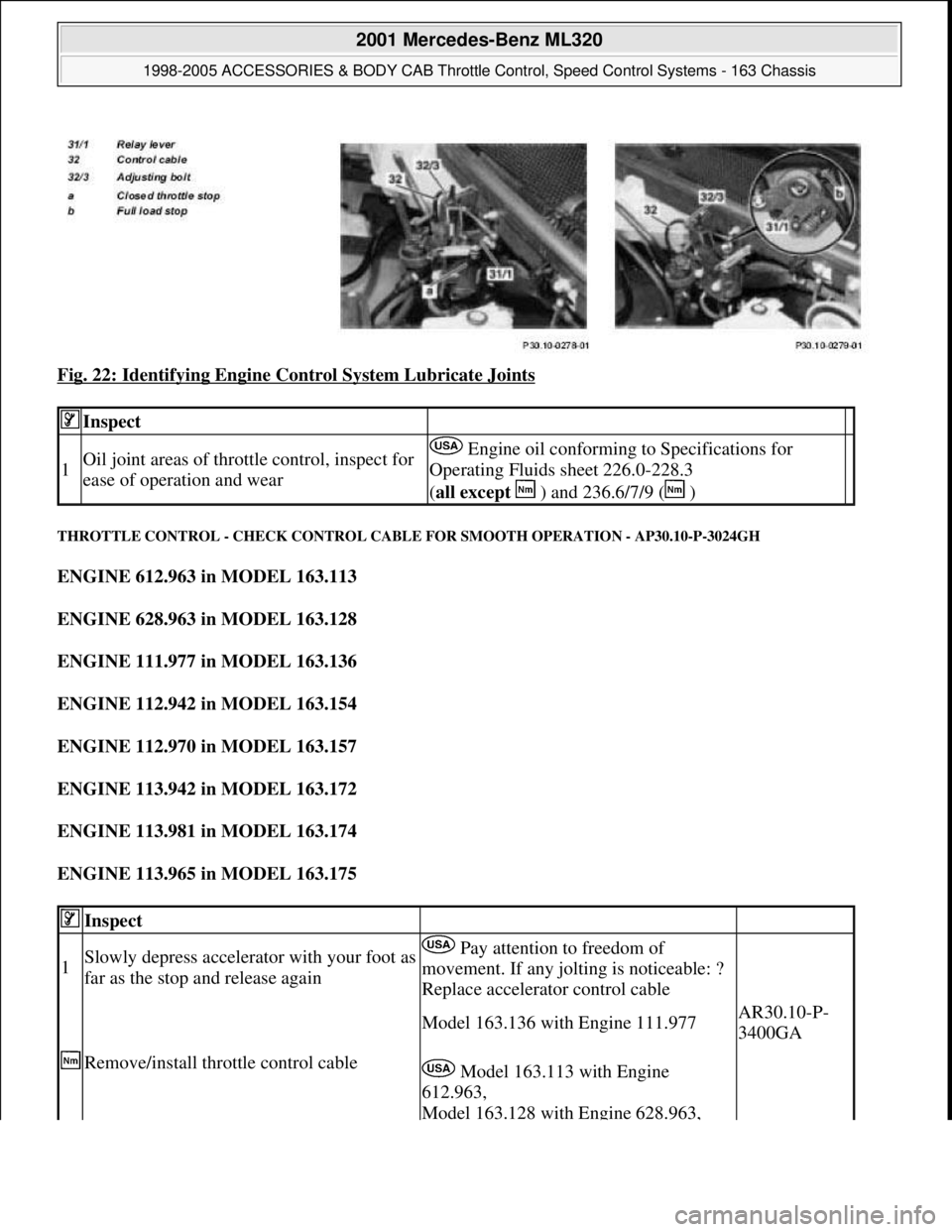 MERCEDES-BENZ ML430 1997 Complete Repair Manual Fig. 22: Identifying Engine Control System Lubricate Joints
THROTTLE CONTROL - CHECK CONTROL CABLE FOR SMOOTH OPERATION - AP30.10-P-3024GH
ENGINE 612.963 in MODEL 163.113
ENGINE 628.963 in MODEL 1 MERCEDES-BENZ ML430 1997 Complete Repair Manual Fig. 22: Identifying Engine Control System Lubricate Joints
THROTTLE CONTROL - CHECK CONTROL CABLE FOR SMOOTH OPERATION - AP30.10-P-3024GH
ENGINE 612.963 in MODEL 163.113
ENGINE 628.963 in MODEL 1