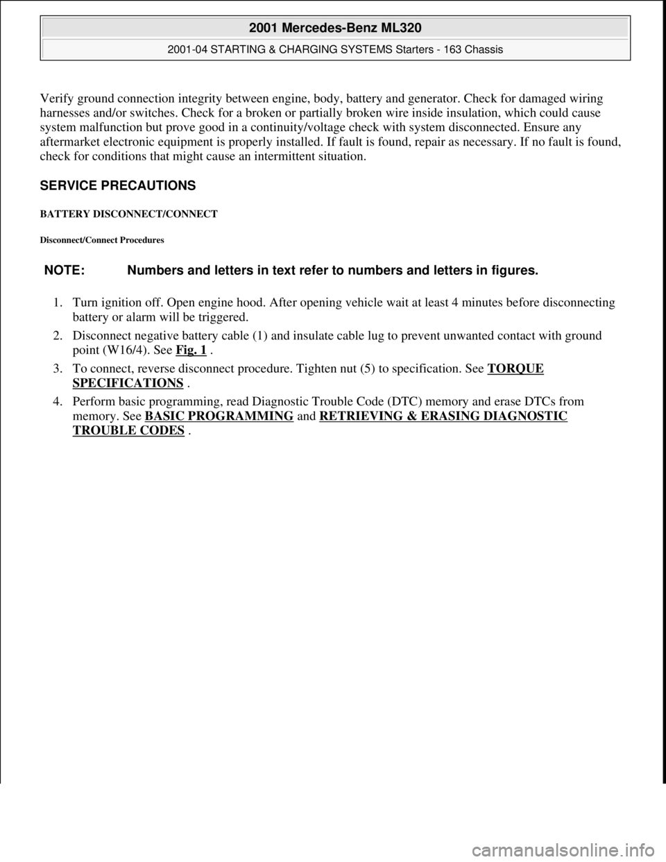 MERCEDES-BENZ ML430 1997  Complete Repair Manual Verify ground connection integrity between engine, body,  battery and generator. Check for damaged wiring  
harnesses and/or switches. Check fo  r a broken or partially broken wire inside insulation, 