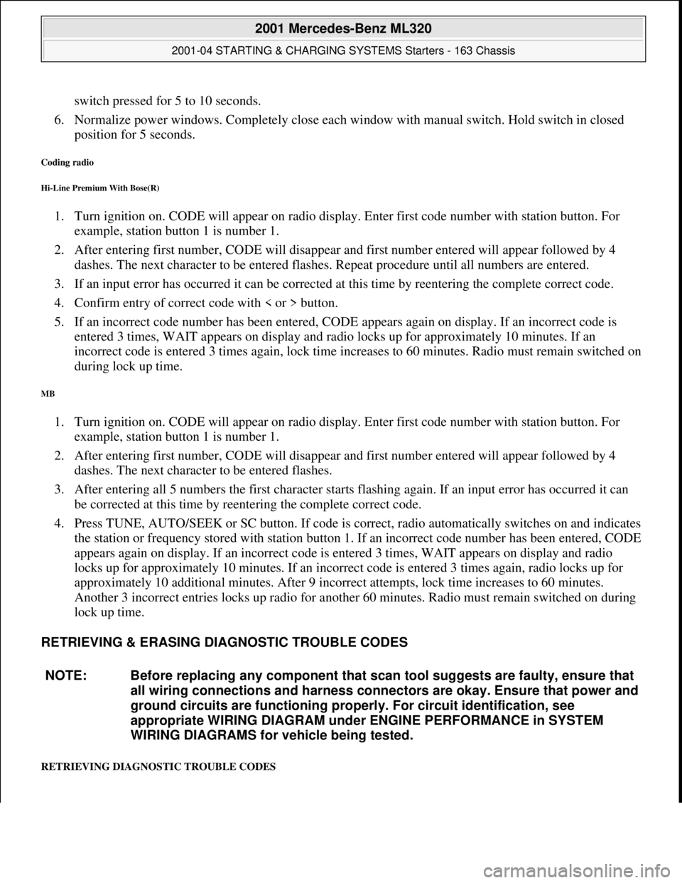 MERCEDES-BENZ ML430 1997  Complete Repair Manual switch pressed for 5 to 10 seconds.   
6. Normalize power windows. Completely close each wi  ndow with manual switch. Hold switch in closed  
position for 5 seconds.  
Coding radio 
Hi-Line Premium Wi