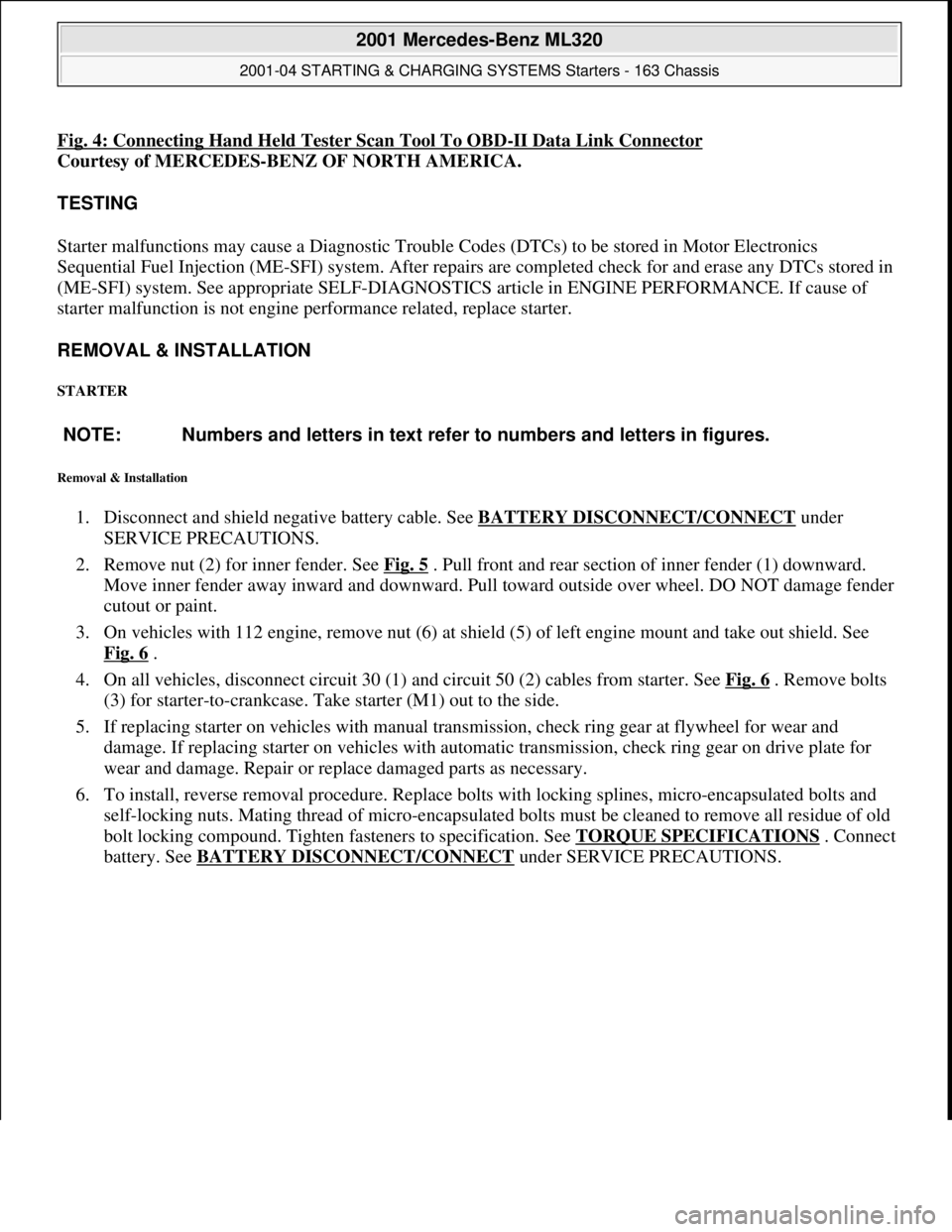 MERCEDES-BENZ ML430 1997  Complete Repair Manual Fig. 4: Connecting Hand Held Tester Scan Tool To OBD-II Data Link Connector  
Courtesy of MERCEDES-BENZ OF NORTH AMERICA.    
TESTING  
Starter malfunctions may cause a Di  agnostic Trouble Codes (DTC