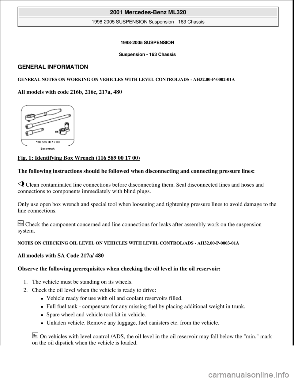 MERCEDES-BENZ ML430 1997  Complete Repair Manual 1998-2005 SUSPENSION
Suspension - 163 Chassis 
GENERAL INFORMATION 
GENERAL NOTES ON WORKING ON VEHICLES WITH LEVEL CONTROL/ADS - AH32.00-P-0002-01A 
All models with code 216b, 216c, 217a, 480  
Fig. 